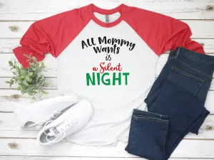 All Mommy Want is a Silent Night | Funny Christmas Mom Shirt | X-Mas Raglan T Shirt - Funny Holiday Mom Shirt